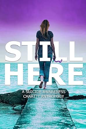 Still Here: A Suicide Awareness Charity Anthology